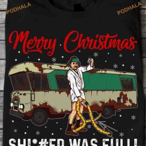 Cousin Eddie Christmas Vacation Merry Christmas Shiter Was Full! Shirt