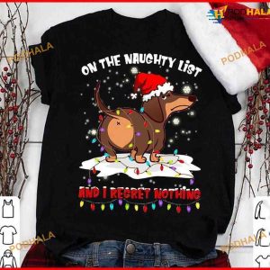 Dachshund With Christmas Hat, Merry Christmas On The Night List And I Regret Nothing Shirt