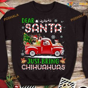Dear Santa Just Bring Chihuahuas Christmas Day Gift, Chihuahua Dog Lover Shirt