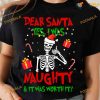 Dear Santa Yes I Was Naughty And It Was Worth It Skeleton Christmas Shirt