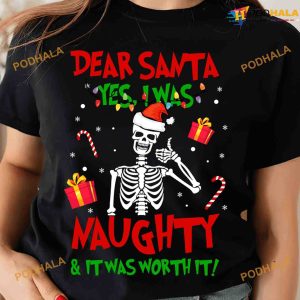 Dear Santa Yes I Was Naughty And It Was Worth It Skeleton Christmas Shirt