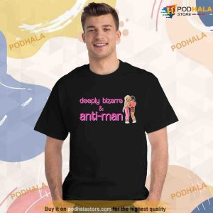 Deeply Bizarre And Anti Man Shirt, Barbie Movie Art Design