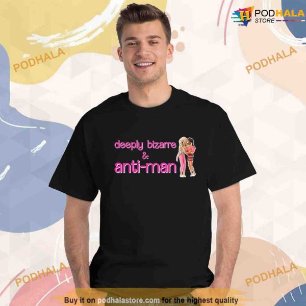 Deeply Bizarre And Anti Man Shirt, Barbie Movie Art Design