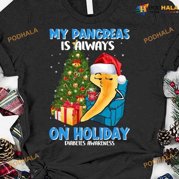 Diabetes Awareness My Pancreas Is Always On Holiday Shirt, Christmas Pancreas Gift