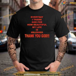 Everyday I Thank God For How Beautiful My Life Is Bless Shirt