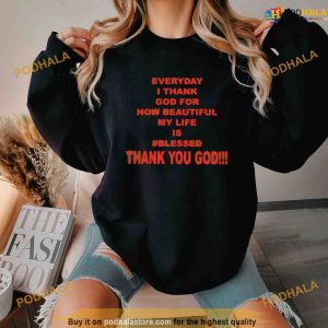 Everyday I Thank God For How Beautiful My Life Is Bless Shirt 3
