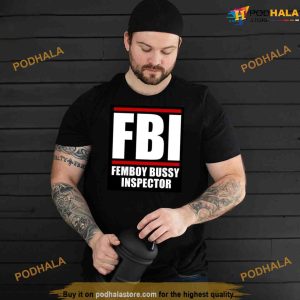FBI Femboy Bussy Inspector Funny Shirt For Women Men