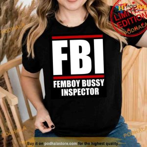 FBI Femboy Bussy Inspector Funny Shirt For Women Men 2