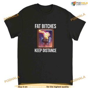Fat Bitches Keep Distance Meme Shirt, Clash Of Clans Meme