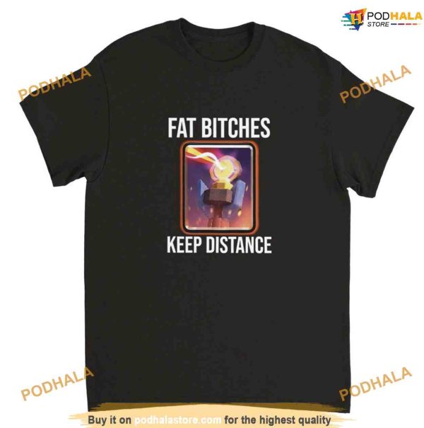 Fat Bitches Keep Distance Meme Shirt, Clash Of Clans Meme
