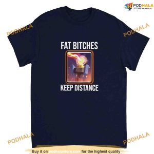 Fat Bitches Keep Distance Meme Shirt Clash Of Clans Meme 2