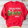 Feeling Extra Grinchy Today Christmas Sweatshirt, Funny Xmas Gifts