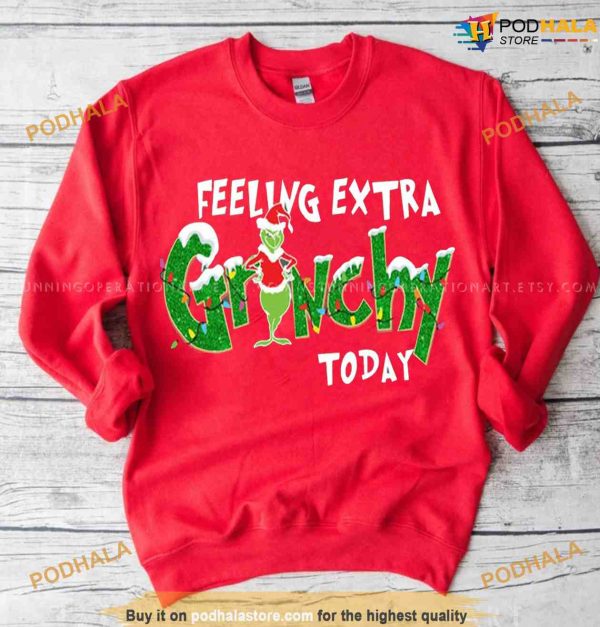 Feeling Extra Grinchy Today Christmas Sweatshirt, Funny Xmas Gifts