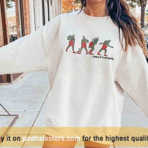 Grinch That's It I'm Not Going Christmas Crewneck Sweatshirt, Hoodie, Cute Xmas Tee
