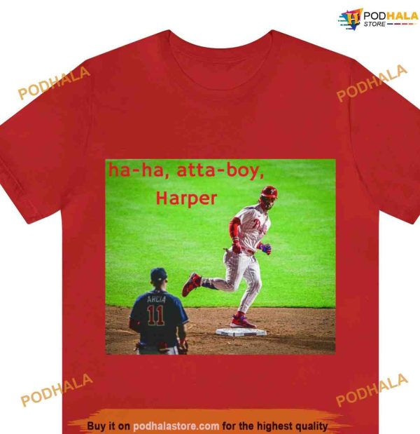 Ha Ha Atta Boy Harper Bryce Shirt, Orlando Arcia Stare Down