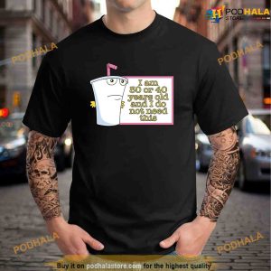 I Am 30 Or 40 Years Old And I Do Not Need This Shirt, Master Shake Tee
