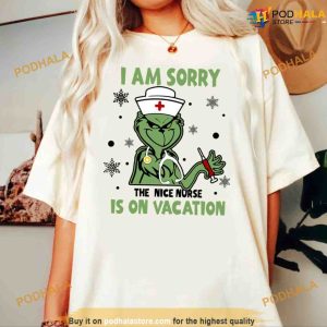 I Am Sorry The Nice Nurse Is On Vacation Grinch Nurse Shirt Grinch Christmas Gifts 2