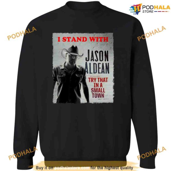 I Stand With Jason Aldean Try That In A Small Town Shirt For Women Men