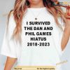 I Survived The Dan And Phil Games Hiatus 2018-2023 Shirt