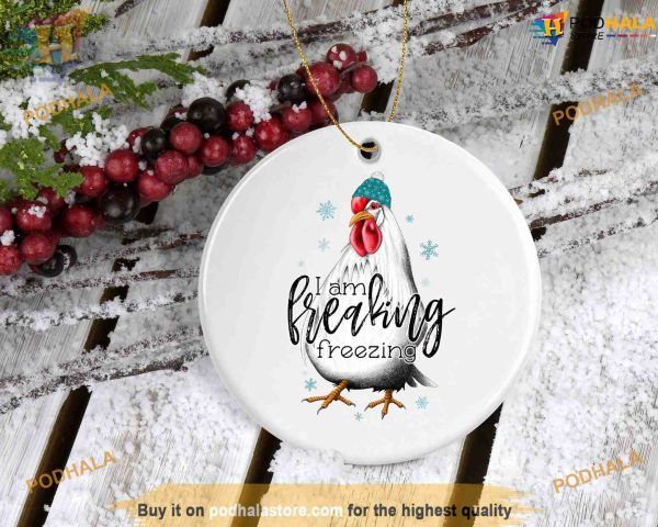 I am Freaking Freezing Chicken Ornament, Funny Christmas Ornaments