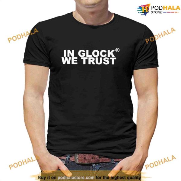 In Glock We Trust Shirt For Women Men