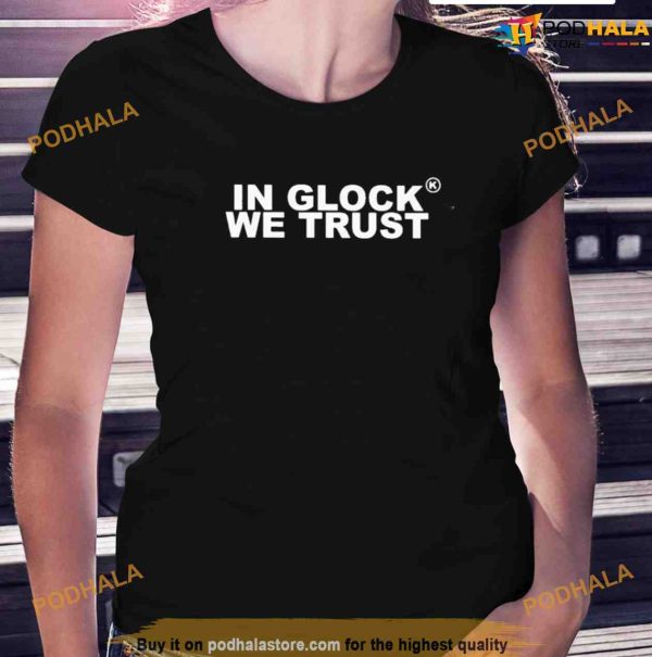 In Glock We Trust Shirt For Women Men