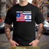 Israel Strong American Israel Flag Stand With Israel Political Shirt