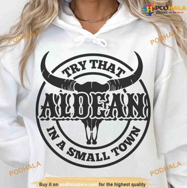 Jason Aldean Try That In A Small Town Shirt, Sweatshirt, Hoodie