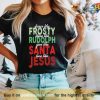 Jesus Christmas Shirt, Dance Like Frosty Shine Like Rudolph Give Like Santa Love Like Jesus