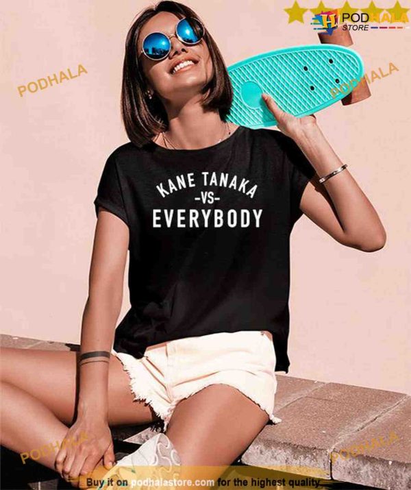 Kane Tanaka vs Everybody Trending Shirt For Women Men