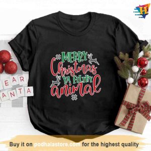Merry Christmas Ya Filthy Animal Shirt, Funny Xmas Gifts