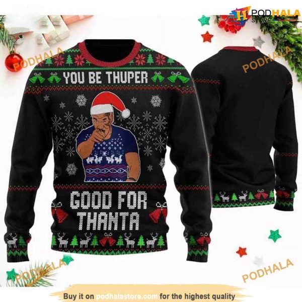 Mike Tyson You Be Thuper Good For Thanta 3D Friends Christmas Sweater