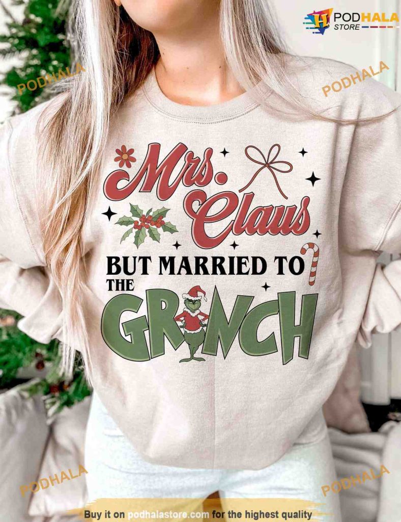 Mrs Claus But Married To Grinch Christmas Sweatshirt