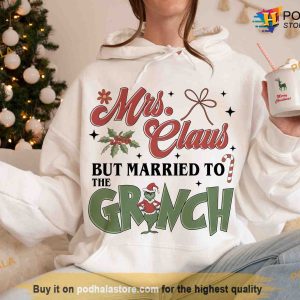 Mrs Claus But Married To Grinch Christmas Shirt Grinch Christmas Sweatshirt Hoodie 2