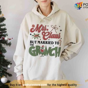 Mrs Claus But Married To Grinch Christmas Shirt Grinch Christmas Sweatshirt Hoodie 3