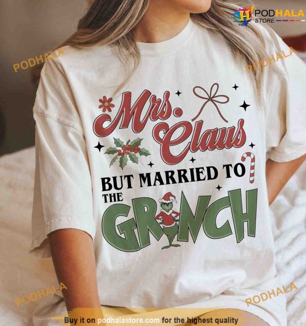 Mrs Claus But Married To Grinch Christmas Shirt, Grinch Christmas Sweatshirt, Hoodie