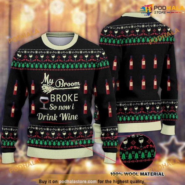My Broom Broke So Now I Drink Wine Halloween Christmas Naughty Xmas Sweater
