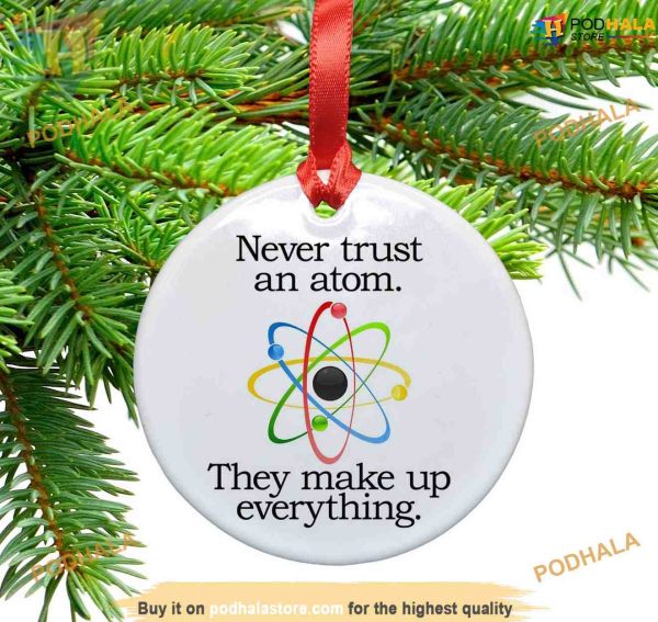 Never Trust an Atom Ornament, Funny Christmas Ornaments
