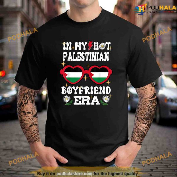 Palestine In My Hot Palestinian Boyfriend Era Political Shirt