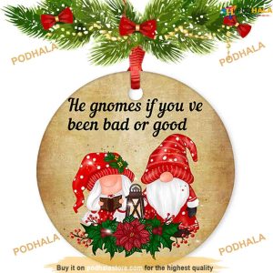 Personalized He Gnomes If You've Been Bad Or Good Christmas Ornaments