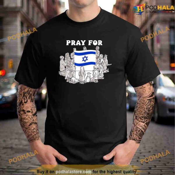 Pray for Israel Love Israeli Brotherhood Political Shirt
