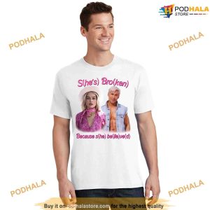 She’s Broken Because She Believed He Lied Shirt, Ken Barbie Tee