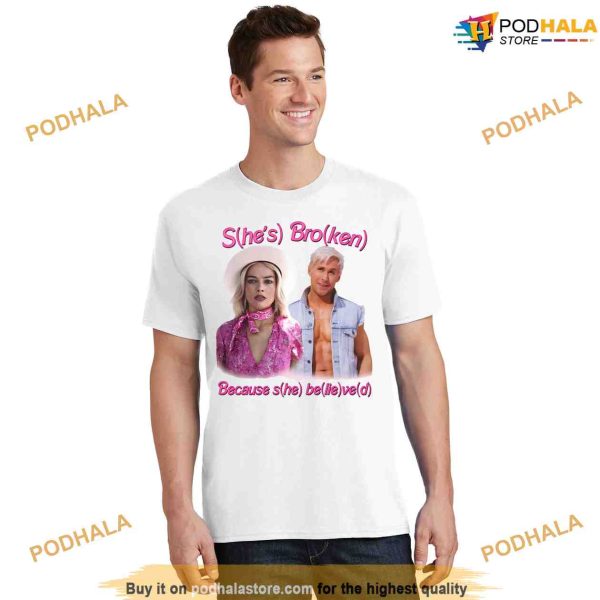 She’s Broken Because She Believed He Lied Shirt, Ken Barbie Tee