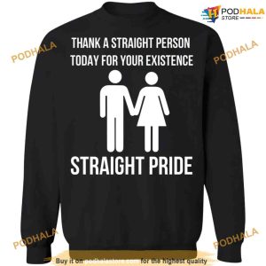 Straight Pride Shirt Thank A Straight Person Today For Your Existence Straight Pride 2