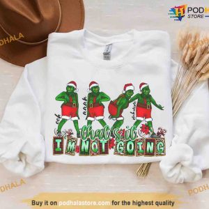 That's It I'm Not Going Grinch Sweatshirt, Hoodie, Grinch Family shirt