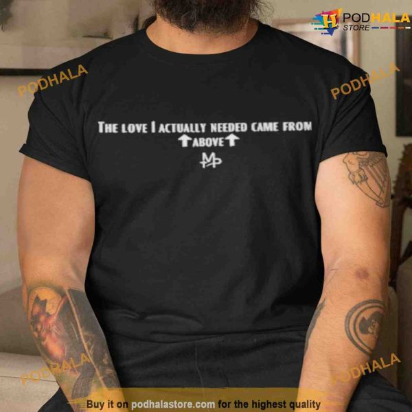The Love I Actually Needed Came From Above Shirt For Women Men