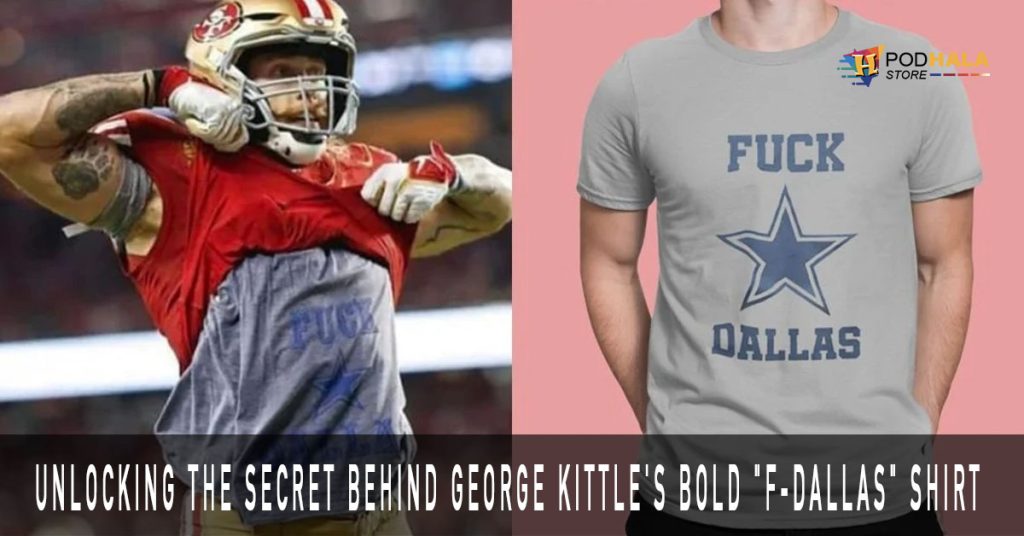 Unlocking the Secret Behind George Kittle's Bold F Dallas Shirt and the NFL Fine