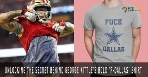 Unlocking the Secret Behind George Kittle's Bold F Dallas Shirt and the NFL Fine