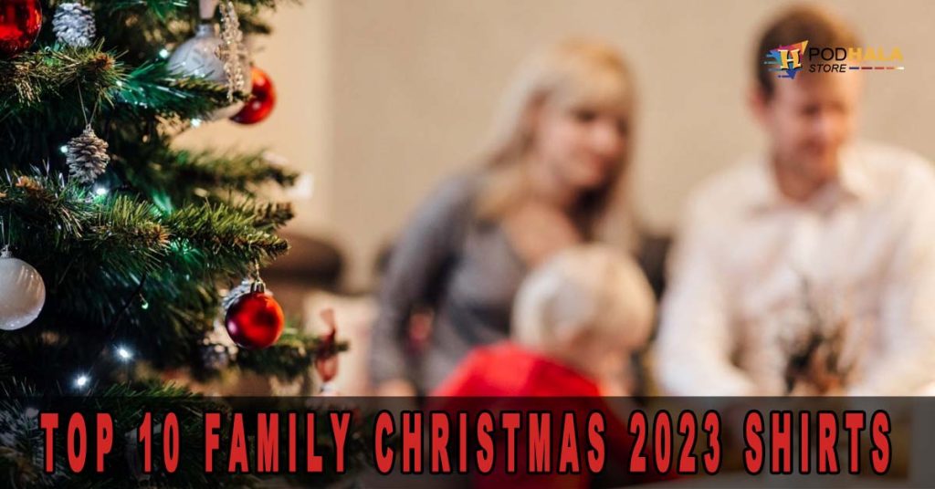 Spread Joy and Laughter with the Top 10 Family Christmas 2023 Shirts
