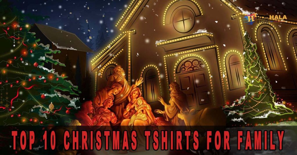 Spread the Cheer with Style: Top 10 Christmas TShirt for Family